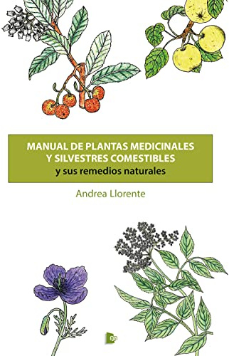 Manual de plantas medicinales y silvestres comestibles y sus remedios naturales