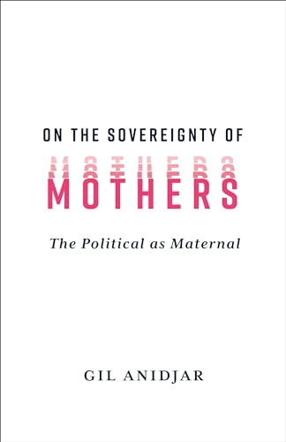 On the Sovereignty of Mothers: The Political as Maternal