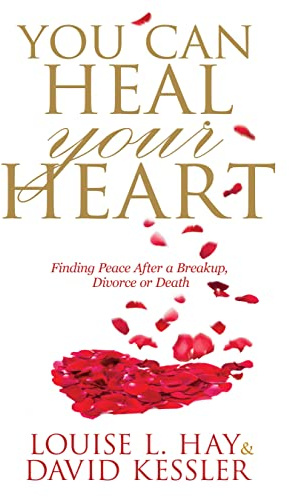 You Can Heal Your Heart: Finding Peace After a Breakup, Divorce or Death