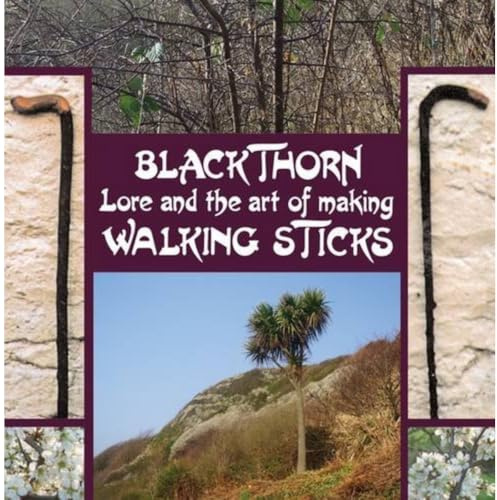 Blackthorn Lore and the Art of Making Walking Sticks