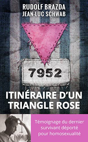 Itinéraire d'un triangle rose: Témoignage du dernier survivant déporté pour homosexualité