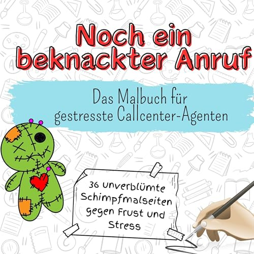 Noch ein beknackter Anruf - 36 unverblümte Schimpfmalseiten gegen Frust und Stress: Das Malbuch für gestresste Callcenter-Agenten