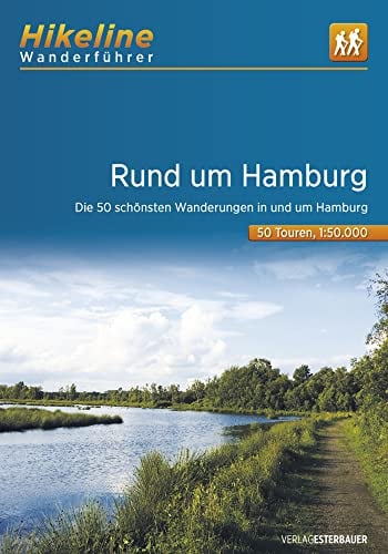 Wanderführer Rund um Hamburg: Die schönsten Wandertouren in und um Hamburg 50 Touren, 631 km, 1:50.000, GPS-Tracks Download, LiveUpdate (Hikeline /Wanderführer)