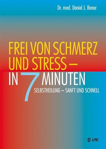 Frei von Schmerz und Stress - in 7 Minuten: Selbstheilung - sanft und schnell (Klopfakupressur)