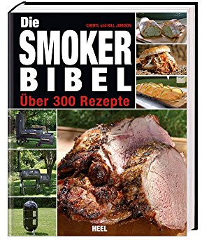 Die Smoker-Bibel: Über 300 Rezepte
