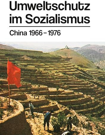 Umweltschutz im Sozialismus: China 1966 – 1976