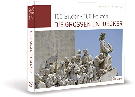 Die großen Entdecker: 100 Bilder, 100 Fakten