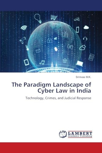 The Paradigm Landscape of Cyber Law in India: Technology, Crimes, and Judicial Response