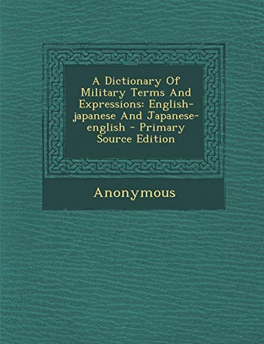 A Dictionary of Military Terms and Expressions: English-Japanese and Japanese-English - Primary Source Edition