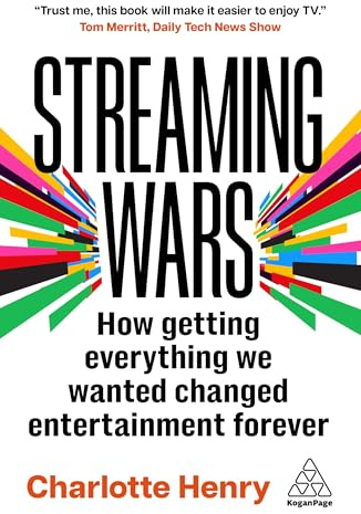 Streaming Wars: How Getting Everything We Wanted Changed Entertainment Forever
