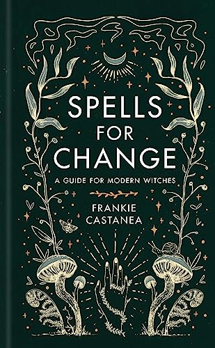 Spells for Change: A Guide for Modern Witches (Frankie Castanea)