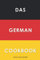 Das German Cookbook: Schnitzel, Bratwurst, Strudel and other German Classics