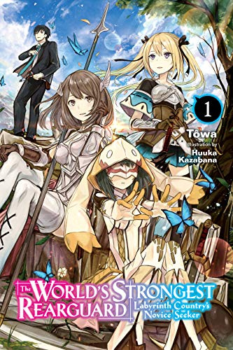 The World's Strongest Rearguard: Labyrinth Country's Novice Seeker, Vol. 1 (light novel) (Volume 1)