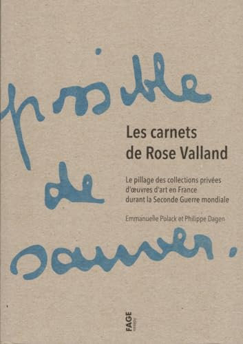 Les carnets de Rose Valland: Le pillage des collections privées d'oeuvres d'art en France durant la Seconde Guerre Mondiale