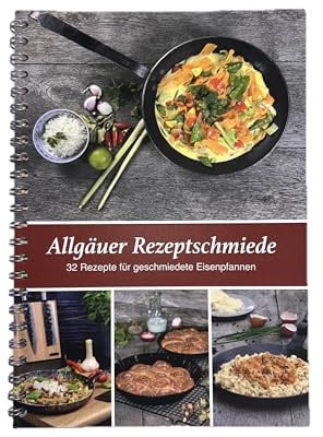 Allgäuer Rezeptschmiede: 32 Rezepte für geschmiedete Eisenpfannen