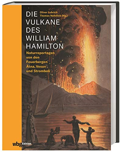 Die Vulkane des William Hamilton: Naturreportagen von den Feuerbergen Ätna und Vesuv