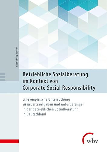 Betriebliche Sozialberatung im Kontext von Corporate Social Responsibility: Eine empirische Untersuchung zu Arbeitsaufgaben und Anforderungen in der betrieblichen Sozialberatung in Deutschland