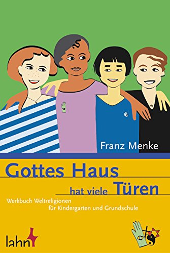 Gottes Haus hat viele Türen: Werkbuch Weltreligionen für Kindergarten und Grundschule