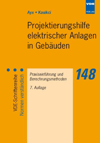 Projektierungshilfe elektrischer Anlagen in Gebäuden: Praxiseinführung und Berechnungsmethoden (VDE-Schriftenreihe – Normen verständlich)