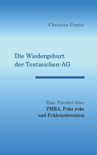 Die Wiedergeburt der Textzeichen-AG: Eine Parabel über FMEA, Poka yoke und Problemlösung