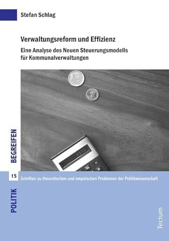 Verwaltungsreform und Effizienz: Eine Analyse des Neuen Steuerungsmodells für Kommunalverwaltungen (Politik begreifen)