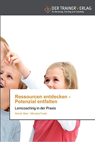 Ressourcen entdecken - Potenzial entfalten: Lerncoaching in der Praxis