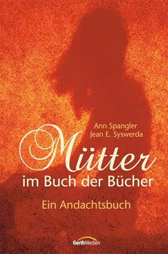 Mütter im Buch der Bücher: Ein Andachtsbuch