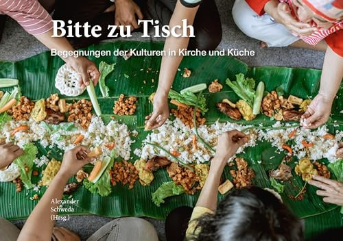 Bitte zu Tisch: Begegnungen der Kulturen in Kirche und Küche