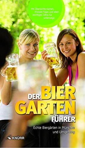 Der Biergartenführer: Echte Biergärten in München und Umgebung: Echte Biergärten in München und Umgebung. Mit Übersichts-Karten, Freizeit-Tipps und allen wichtigen Infos für unterwegs