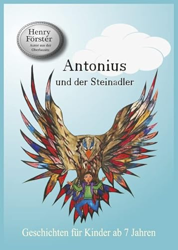 Antonius und der Steinadler: Geschichten für Kinder ab 7 Jahren