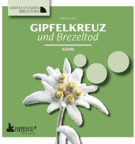 Gipfelkreuz und Brezeltod: Krimi - Viertelstundenbibliothek (Viertelstundenbibliothek: Für Nicht-Leser. Für Kaum-Leser. Für Gern-Leser.)