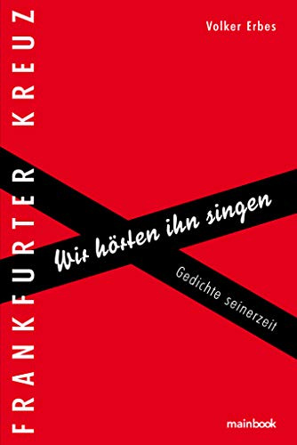 Frankfurter Kreuz: Wir hörten ihn singen. Gedichte seinerzeit