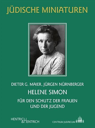 Helene Simon: Für den Schutz der Frauen und der Jugend (Jüdische Miniaturen: Herausgegeben von Hermann Simon)