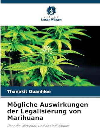 Mögliche Auswirkungen der Legalisierung von Marihuana: Über die Wirtschaft und das Individuum