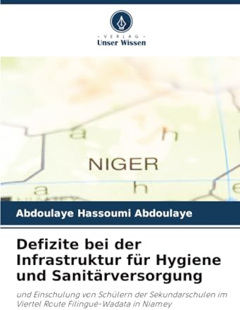 Defizite bei der Infrastruktur für Hygiene und Sanitärversorgung: und Einschulung von Schülern der Sekundarschulen im Viertel Route Filingué-Wadata in Niamey