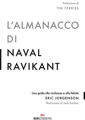 L'almanacco di Naval Ravikant. Una guida alla ricchezza e alla felicità