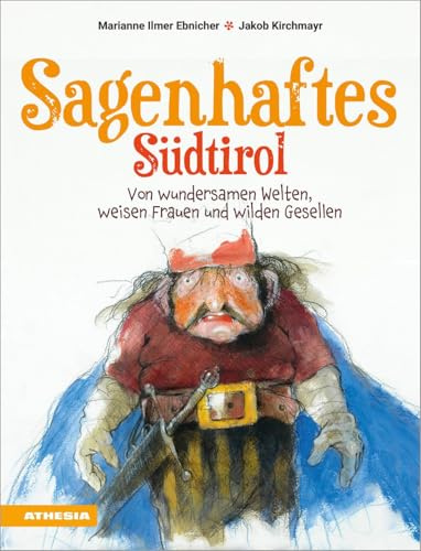 Sagenhaftes Südtirol: Von wundersamen Welten, weisen Frauen und wilden Gesellen