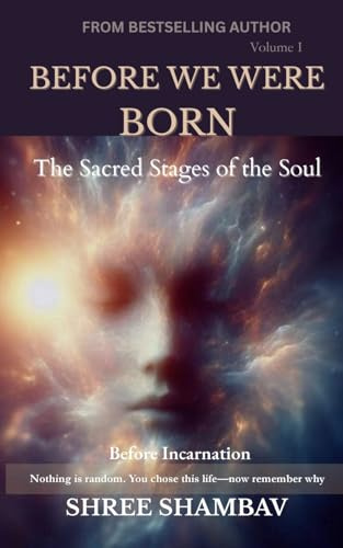 BEFORE WE WERE BORN: The Sacred Stages of the Soul Before Incarnation Volume I (Journey of Soul, Band 1)