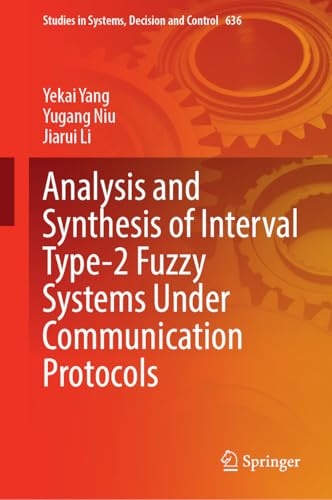 Analysis and Synthesis of Interval Type-2 Fuzzy Systems Under Communication Protocols (Studies in Systems, Decision and Control, 636)