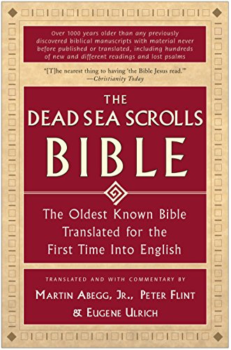The Dead Sea Scrolls Bible: The Oldest Known Bible Translated for the First Time into English ― A Biblical Studies Work on Qumran Fragments