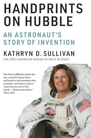 Handprints on Hubble: An Astronaut's Story of Invention (Lemelson Center Studies in Invention and Innovation series)