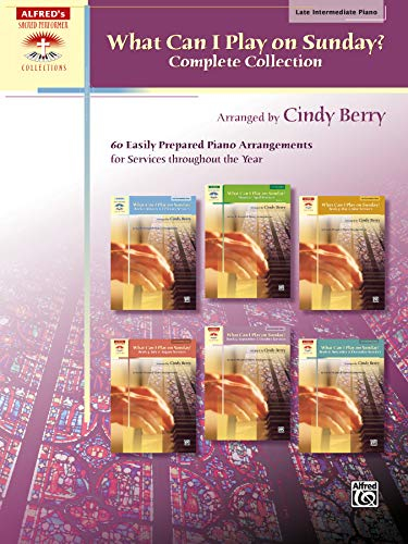 What Can I Play on Sunday? Complete Collection: 60 Easily Prepared Piano Arrangements for Services Throughout the Year: Late Intermediate Piano: 60 ... the Year (Sacred Performer Collections)