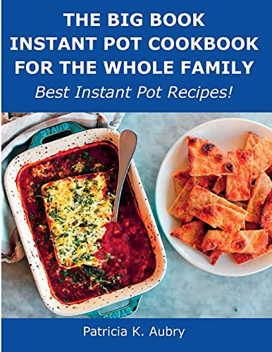 The Big Book Instant Pot Cookbook for the Whole Family: Best Instant Pot Recipes!