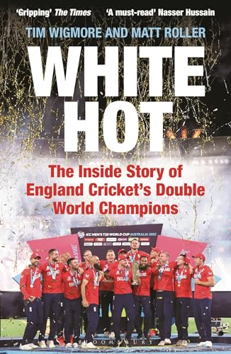 White Hot: The Inside Story of England Cricket’s Double World Champions
