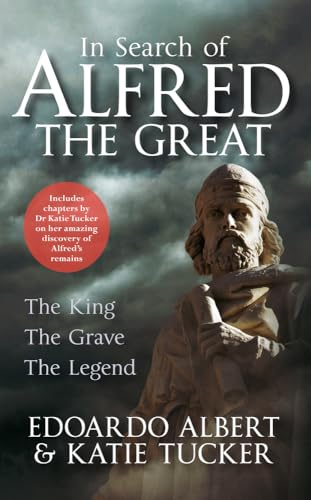 In Search of Alfred the Great: The King, The Grave, The Legend