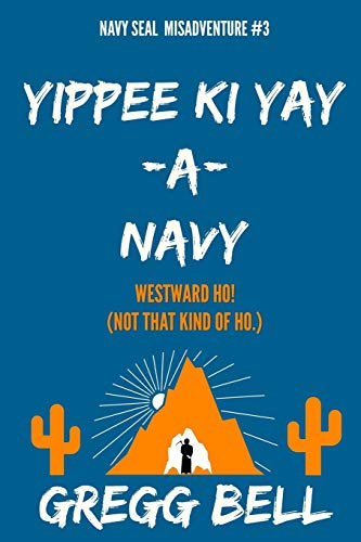 Yippee Ki Yay-A-Navy (Navy SEAL Misadventure, Band 3)