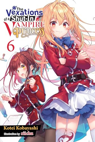 The Vexations of a Shut-In Vampire Princess, Vol. 6 (light novel): Volume 6 (VEXATIONS SHUT IN VAMPIRE PRINCESS LIGHT NOVEL)