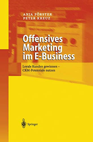 Offensives Marketing im E-Business: Loyale Kunden gewinnen - CRM-Potenziale nutzen
