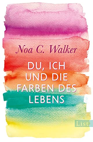 Du, ich und die Farben des Lebens: Roman