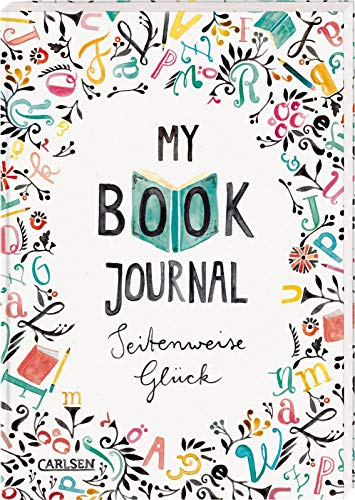 My Book Journal. Seitenweise Glück: Lesetagebuch zum Ausfüllen ab 12 Jahren mit Listen, Rezepten, DIY-Ideen und inspirierenden Zitaten